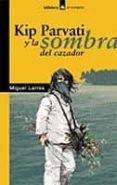 KIP PARVATI Y LA SOMBRA DEL CAZADOR de LARREA, MIGUEL 