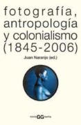 FOTOGRAFIA, ANTROPOLOGIA Y COLONIALISMO di NARANJO, JUAN 