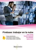 FIREBASE: TRABAJAR EN LA NUBE di VV.AA. 