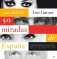 50 MIRADAS DE ESPAA de VAL, LUIS DEL 