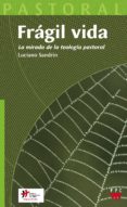 FRAGIL VIDA: LA MIRADA DE LA TEOLOGIA PASTORAL de SANDRIN, LUCIANO 