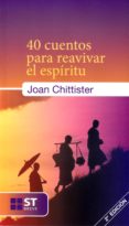 40 CUENTOS PARA REAVIVAR EL ESPIRITU de CHITTISTER, JOAN 