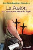 LA PASION EN CONTEMPLACIONES DE PAPEL de RODRIGUEZ OLAIZOLA, JOSE MARIA 