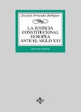 LA JUSTICIA CONSTITUCIONAL EUROPEA ANTE EL SIGLO XXI di FERNANDEZ RODRIGUEZ, JOSE JULIO 