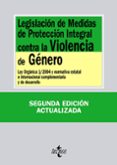 LEGISLACION DE MEDIDAS DE PROTECCION INTEGRAL CONTRA LA VIOLENCIA DE GENERO (2 ED.): LEY ORGANICA 1/2004 Y NORMATIVA ESTATAL E INTERNACIONAL COMPLEMENTARIA Y DE DESARROLLO di VV.AA. 