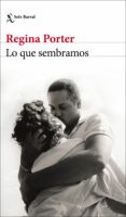 LO QUE SEMBRAMOS de PORTER, REGINA 