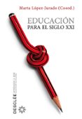 EDUCACION PARA EL SIGLO XXI de LOPEZ-JURADO, MARTA 