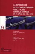LA REPRESION DE LA RELIGIOSIDAD POPULAR: CRITICA Y ACCION CONTRA LAS COFRADIAS EN LA ESPAA DEL SIGLO XVIII de ARIAS DE SAAVEDRA ALIAS, INMACULADA  LOPEZ-GUADALUPE MUOZ, MIGUEL LUIS 