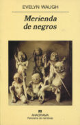 MERIENDA DE NEGROS (2 ED.) de WAUGH, EVELYN 