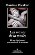 LAS MANOS DE LA MADRE de RECALCATI, MASSIMO 