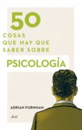 50 COSAS QUE HAY QUE SABER SOBRE PSICOLOGA de FURNHAM, ADRIAN 