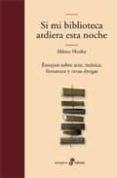 SI MI BIBLIOTECA ARDIERA ESTA NOCHE; ENSAYOS SOBRE ARTE, MUSICA, LITERATURA Y OTRAS DROGAS (3 ED.) de HUXLEY. ALDOUS 