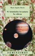 SI ARISTOTELES LEVANTARA LA CABEZA: QUINCE ENSAYOS SOBRE LAS CIEN CIAS Y LAS LETRAS di DURAN, MARIA-ANGELES 