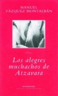 LOS ALEGRES MUCHACHOS DE ATZAVARA di VAZQUEZ MONTALBAN, MANUEL 