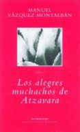 LOS ALEGRES MUCHACHOS DE ATZAVARA de VAZQUEZ MONTALBAN, MANUEL 