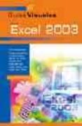 MICROSOFT EXCEL 2003 (GUIAS VISUALES) de MARTINEZ, JULIAN  YEBES, ELVIRA 