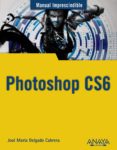 PHOTOSHOP CS6 (MANUALES IMPRESCINDIBLES ANAYA) de DELGADO CABRERA, JOSE MARIA 