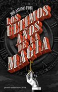 LOS ULTIMOS AOS DE LA MAGIA (PREMIO MINOTAURO 2016) de FIDEU MARTINEZ, JOSE ANTONIO 