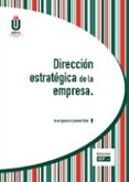 DIRECCION ESTRATEGICA DE LA EMPRESA de LLORENTE OLIER, JOSE IGNACIO 