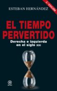 EL TIEMPO PERVERTIDO: DERECHA E IZQUIERDA EN EL SIGLO XXI de HERNANDEZ, ESTEBAN 