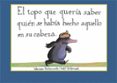 EL TOPO QUE QUERIA SABER QUIEN SE HABIA HECHO AQUELLO EN SU CABEZA di HOLZWARTH, WERNER 
