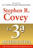 LA 3 ALTERNATIVA: PARA RESOLVER LOS PROBLEMAS MAS DIFICILES DE L A VIDA de COVEY, STEPHEN R. 