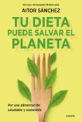 TU DIETA PUEDE SALVAR EL PLANETA di SANCHEZ GARCIA, AITOR 