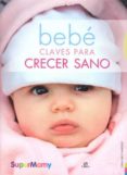 BEBE: CLAVES PARA CRECER SANO de NIETO MARTINEZ, CARLA 
