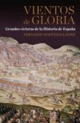 VIENTOS DE GLORIA: GRANDES VICTORIAS DE LA HISTORIA DE ESPAA de MARTINEZ LAINEZ, FERNANDO 