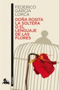 DOA ROSITA LA SOLTERA O EL LENGUAJE DE LAS FLORES de GARCIA LORCA, FEDERICO 