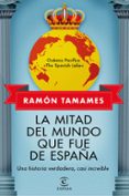 LA MITAD DEL MUNDO QUE FUE DE ESPAA de TAMAMES, RAMON 