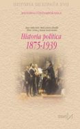 HISTORIA POLITICA DE ESPAA 1875-1939 (HISTORIA DE ESPAA XVII) di AVILES FARRE, JUAN 
