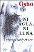 NI AGUA NI LUNA: CHARLAS SOBRE EL ZEN (3 ED.) de OSHO 