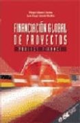 FINANCIACION GLOBAL DE PROYECTOS: PROJECT FINANCE de GOMEZ CACERES, DIEGO  JURADO MADICO, JUAN ANGEL 
