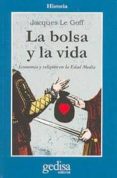 LA BOLSA Y LA VIDA: ECONOMIA Y RELIGION EN LA EDAD MEDIA de LE GOFF, JACQUES 