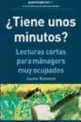 TIENE UNOS MINUTOS?: LECTURAS CORTAS PARA MANAGERS MUY OCUPADOS di RAMONET, JAUME 