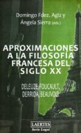APROXIMACIONES A LA FILOSOFIA FRANCESA DEL SIGLO XX: DELEUZE, FOUCAULT, DERRIDA, BEAUVOIR di FERNANDEZ AGIS, DOMINGO  SIERRA, ANGELA 