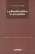 LA FILOSOFIA POLITICA EN PERSPECTIVA (2 ED.) di VV.AA. 