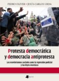PROTESTA DEMOCRATICA Y DEMOCRACIA ANTIPROTESTA di OLIVER OLMO, PEDRO 