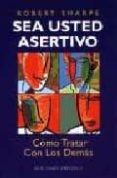 SEA USTED ASERTIVO: COMO TRATAR CON LOS DEMAS de SHARPE, ROBERT 