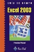 GUIA DE CAMPO EXCEL 2003 de PASCUAL GONZALEZ, FRANCISCO 