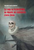LA VIDA EN ULTRATUMBA DE MIGUEL DE CERVANTES (1616-2016) de GARCIA JIMENEZ, SALVADOR 