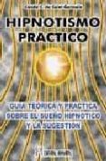 HIPNOTISMO PRACTICO: GUIA TEORICA Y PRACTICA SOBRE EL SUEO HIPNO TICO Y LA SUGESTION de GERMAIN, SAINT 