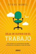 DEJA DE SUFRIR EN EL TRABAJO de NOBEL, STEVE 