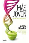 MAS JOVEN NATURALMENTE: REJUVENECE A NIVEL CELULAR Y HORMONAL CON EL PROGRAMA BIO-YOUNG di DILLON, ROXY 