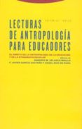 LECTURAS DE ANTROPOLOGIA PARA EDUCADORES: EL AMBITO DE LA ANTROPO LOGIA DE LA EDUCACION Y DE LA ETNOGRAFIA ESCOLAR (2 ED.) de VELASCO MAILLO, HONORIO M.  GARCIA CASTAO, F. JAVIER  DIAZ DE RADA, ANGEL 