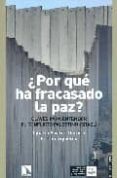 POR QUE HA FRACASADO LA PAZ? CLAVES PARA ENTENDER EL CONFLICTO P ALESTINO ISRAELI de ALVAREZ-OSSORIO, IGNACIO  IZQUIERDO, FERRAN 