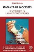 MATANZA DE INOCENTES: LOS ANIMALES EN LA INVESTIGACION MEDICA de RUESCH, HANS 