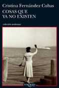 COSAS QUE YA NO EXISTEN de FERNANDEZ CUBAS, CRISTINA 