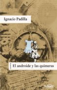 EL ANDROIDE Y LAS QUIMERAS de PADILLA, IGNACIO 